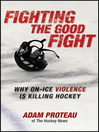 Fighting the Good Fight (eBook): Why On-Ice Violence Is Killing Hockey